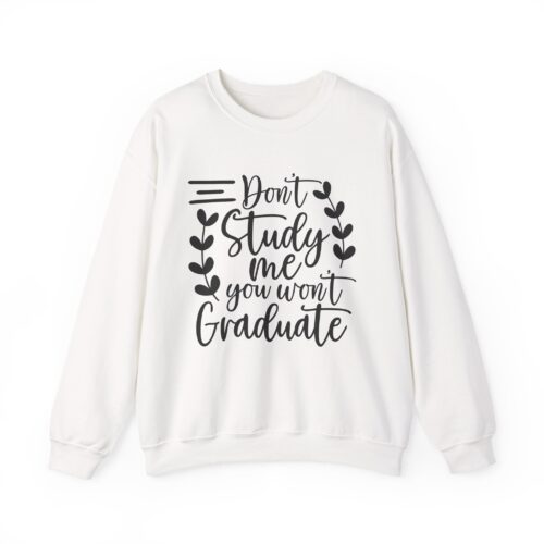 Don't Study Me You Won't Graduate Sweatshirt | Graduation Quote | Gildan 18000 Sweatshirt